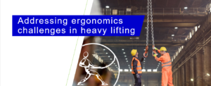 Image of worker using crane and heading addressing ergonomics challenges in heavy lifting