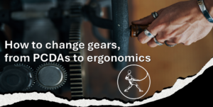 Title slide for article about how to change focus from PCDAs to ergonomics