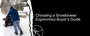Image of man operating a snowblower with text "Choosing a snowblower: Ergonomics Buyer's Guide