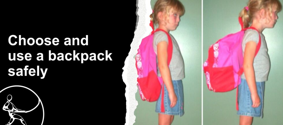 The text reads, "Choose and use a backpack safely". The images show a child standing upright with a light backpack, and the same child leaning forward with chin thrust forward, wearing a heavy backpack.
